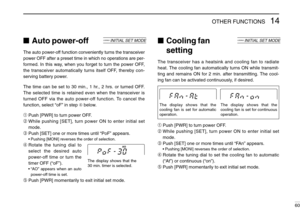 Page 6514OTHER FUNCTIONS
60
Auto power-off
The auto power-off function conveniently turns the transceiver
power OFF after a preset time in which no operations are per-
formed. In this way, when you forget to turn the power OFF,
the transceiver automatically turns itself OFF, thereby con-
serving battery power.
The time can be set to 30 min., 1 hr., 2 hrs. or turned OFF.
The selected time is retained even when the transceiver is
turned OFF via the auto power-off function. To cancel the
function, select “oF” in...