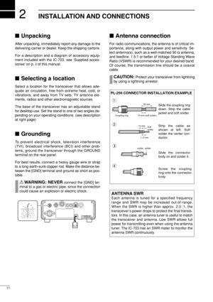 Page 262
11
INSTALLATION AND CONNECTIONS
Unpacking
After unpacking, immediately report any damage to the
delivering carrier or dealer. Keep the shipping cartons.
For a description and a diagram of accessory equip-
ment included with the IC-703, see ‘Supplied acces-
sories’ on p. ii of this manual.
Selecting a location
Select a location for the transceiver that allows ade-
quate air circulation, free from extreme heat, cold, or
vibrations, and away from TV sets, TV antenna ele-
ments, radios and other...