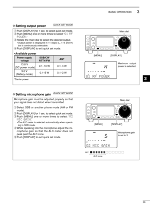 Page 4126
3BASIC OPERATION
q
Push [DISPLAY] for 1 sec. to select quick set mode.
wPush [MENU] one or more times to select “Q1 RF
POWER.”
eRotate the main dial to select the desired output.
• Output power is displayed in 11 steps (L, 1–9 and H)
but is continuously selectable.
rPush [DISPLAY] to exit quick set mode.
•Available power
*Carrier power
PO
S1
5 5 379
20 40
10 60dB
USB
Q1  RF  POWER
Maximum output 
power is selected.
[DISPLAY]Main dial[MENU]
DSetting output power
Microphone gain must be adjusted...