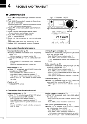 Page 42DConvenient functions for receive
DConvenient functions for transmit
4
27
RECEIVE AND TRANSMIT
Operating SSB
qPush [(Y)BAND]/[(Z)BAND] to select the desired
band.
wPush [MODE] momentarily or push for 1 sec. to se-
lect LSB or USB mode.
• Below 10 MHz LSB is automatically selected; above
10 MHz USB is automatically selected.
eRotate [AF] control to set audio to a comfortable lis-
tening level.
rRotate the main dial to tune a desired signal.
• S-meter indicates received signal strength.
tPush [PTT]...