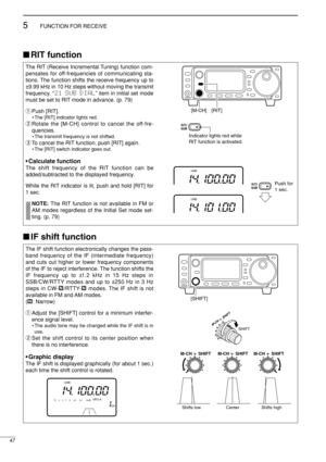 Page 62The IF shift function electronically changes the pass-
band frequency of the IF (intermediate frequency)
and cuts out higher or lower frequency components
of the IF to reject interference. The function shifts the
IF frequency up to ±1.2 kHz in 15 Hz steps in
SSB/CW/RTTY modes and up to ±250 Hz in 3 Hz
steps in CW-ã/RTTY-ãmodes. The IF shift is not
available in FM and AM modes.
(ã: Narrow)
qAdjust the [SHIFT] control for a minimum interfer-
ence signal level.
• The audio tone may be changed while the IF...