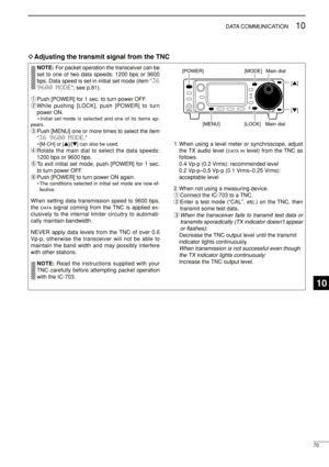 Page 8570
10DATA COMMUNICATION
DAdjusting the transmit signal from the TNC
NOTE:For packet operation the transceiver can be
set to one of two data speeds: 1200 bps or 9600
bps. Data speed is set in initial set mode (item “36
9600 MODE”; see p.81).
qPush [POWER] for 1 sec. to turn power OFF.
wWhile pushing [LOCK], push [POWER] to turn
power ON.
• Initial set mode is selected and one of its items ap-
pears.
ePush [MENU] one or more times to select the item
“36 9600 MODE.”
• [M-CH] or [Y]/[Z] can also be used....