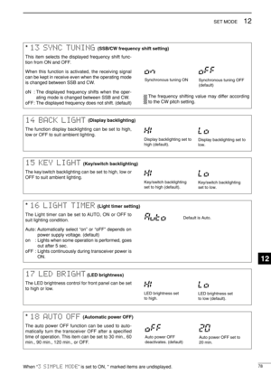 Page 9378
12SET MODE
* 18 AUTO OFF
The auto power OFF function can be used to auto-
matically turn the transceiver OFF after a specified
time of operation. This item can be set to 30 min., 60
min., 90 min., 120 min., or OFF.
Auto power OFF set to
20 min. Auto power OFF
deactivates. (default)
* 13 SYNC TUNING
This item selects the displayed frequency shift func-
tion from ON and OFF.
When this function is activated, the receiving signal
can be kept in receive even when the operating mode
is changed between SSB...