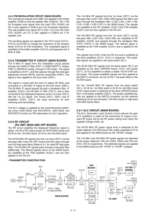 Page 103 - 5
3-2-4 FM MODULATION CIRCUIT (MAIN BOARD)
The microphone signals from Q961 are applied to the limiter
amplifier (IC981a) and the splatter filter (IC981b). The 1750
Hz European tone signal from the main CPU (IC2001 pin
40) is also applied to IC981a pin 2 for European repeaters.
The sub-audible tone signal (67.0–254.1 Hz) from the main
CPU (IC2001 pin 37) is also applied to IC981b pin 5 for
repeater use.
The resulting signals are applied to the VCO circuit (Q1011,
D1012) via R1002 to change the...