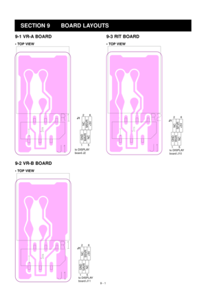 Page 779 - 1
9-1 VR-A BOARD
SECTION 9 BOARD LAYOUTS
• TOP VIEW
GND
J126
1
to DISPLAY 
board J25
MAVR
NC
NCMSVR+5V
• TOP VIEW
GND
J126
1
to DISPLAY 
board J105
RIVR
NC
NCSFVR+5V
9-2 VR-B BOARD
• TOP VIEW
GND
2
J16
1
to DISPLAY 
board J115
SAVR
NC
NCSSVR+5V
9-3 RIT BOARD 