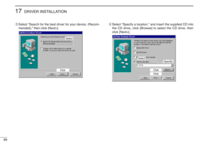 Page 10289
17
DRIVER INSTALLATION
eSelect “Search for the best driver for your device. (Recom-
mended),” then click [Next>].rSelect “Specify a location,” and insert the supplied CD into
the CD drive, click [Browse] to select the CD drive, then
click [Next>].
Specifiy
Select
ClickClick
Select
Click 