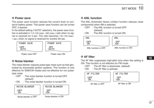 Page 6552
10
SET MODE
D D
Power save
The power save function reduces the current drain to con-
serve battery power. This power save function can be turned
OFF, if desired. In the default setting (“AUTO” selection), the power save func-
tion is activated in 1:4 
(125 msec.: 500 msec.)
ratio when no sig-
nal is received for 5 sec. The ratio becomes 1:8 
(125 msec.:
1sec.)
when no signal is received for another 60 sec.
D
D
Noise blankerThe noise blanker reduces pulse-type noise such as that gen-
erated by...