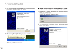 Page 9885
17
DRIVER INSTALLATION
!1The following screen appears when the installation is com-
pleted. Click [Finish] to close the screen.
!2After clicking [Finish], the dialog appears as below.•Rebooting the PC is recommended.
■For Microsoft
®
Windows
®
2000
qConnect the IC-R20 to the desired USB port using with the
USB cable, OPC-1382.
•“Found New Hardware” appears as below.
wThe “Found New Hardware Wizard” will come up as
below. Click [Next>].
Click
Click 