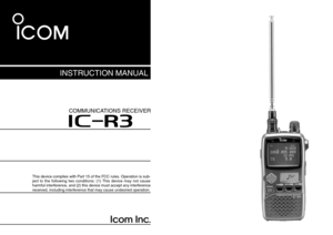 Page 1INSTRUCTION MANUAL
This device complies with Part 15 of the FCC rules. Operation is sub-
ject to the following two conditions: (1) This device may not cause
harmful interference, and (2) this device must accept any interference
received, including interference that may cause undesired operation.
iR3
COMMUNICATIONS RECEIVER  