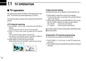 Page 3834
11TV OPERATION
TV operation
The receiver can receive TV (NTSC or PAL depending on ver-
sion). TV channels are preset depending on versions.
The received video and audio can be output from [A/V OUT] if
desired.
◊TV channel receiving
qPush [FUNC] + [↕] for 2 sec. to turn the color LCD ON, if
desired.
•Only the audio part of the TV contents can be received.
wPush [↔] one or more times to select the TV channel
band.
•“tV” and channel number appear in the sub LCD.
•The squelch is automatically opened....