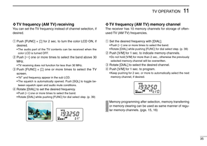 Page 3935
11TV OPERATION
◊TV frequency (AM TV) receiving
You can set the TV frequency instead of channel selection, if
desired.
qPush [FUNC] + [↕] for 2 sec. to turn the color LCD ON, if
desired.
•The audio part of the TV contents can be received when the
color LCD is turned OFF.
wPush [↔] one or more times to select the band above 30
MHz.
•TV receiving does not function for less than 30 MHz.
ePush [FUNC] + [↕] one or more times to select the TV
screen.
•“tV” and frequency appear in the sub LCD.
•The squelch is...