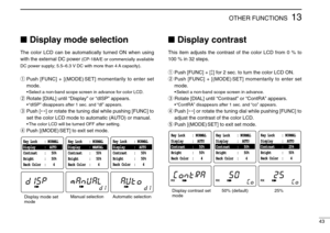 Page 4743
13OTHER FUNCTIONS
Display mode selection
The color LCD can be automatically turned ON when using
with the external DC power 
(CP-18A/E or commercially available
DC power supply; 5.5–6.3 V DC with more than 4 A capacity)
.
qPush [FUNC] + [(MODE) SET] momentarily to enter set
mode.
•Select a non-band scope screen in advance for color LCD.
wRotate [DIAL] until “Display” or “dISP” appears.
•“dISP” disappears after 1 sec. and “dI” appears.
ePush [↔] or rotate the tuning dial while pushing [FUNC] to
set...
