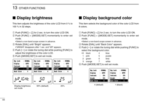 Page 4844
13OTHER FUNCTIONS
Display brightness
This item adjusts the brightness of the color LCD from 0 % to
100 % in 32 steps.
qPush [FUNC] + [↕] for 2 sec. to turn the color LCD ON.
wPush [FUNC] + [(MODE) SET] momentarily to enter set
mode.
•Select a non-band scope screen in advance.
eRotate [DIAL] until “Bright” appears.
•“bRIGHt” disappears after 1 sec. and “bR” appears.
rPush [↔] or rotate the tuning dial while pushing [FUNC] to
adjust the brightness of the color LCD.
tPush [(MODE) SET] to exit set mode....