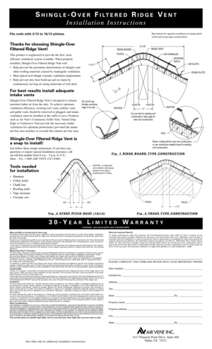 Page 2SHINGLEOVERFILTEREDRIDGEVENT
Installation Instructions
Fits roofs with 3/12 to 16/12 pitches.S
ee below for special conditions of steep pitch 
r
oofs and truss type construction.
Thanks for choosing ShingleOver
Filtered Ridge Vent!
This product is engineered to provide the best, most 
efficient ventilation system available. When properlyi
nstalled, ShingleOver Filtered Ridge Vent will:
• Help prevent the premature deterioration of shingles and 
other roofing materials caused by inadequate ventilation.
•...