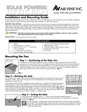 Page 1Installation and Mounting Guide
Florida Building Product Approval and Texas Department of Insurance (TDI) Approval. Use all 8 flashing screws include\
d in package to 
comply with severe weather building codes. Includes Solar Controller™\
 for after dark operation. 
BEFORE YOU INSTALL - Install only one type of exhaust vent and remove or plug any existing ve\
nts (gable vents, roof louvers, 
ridge vents and turbines). Install adequate intake ventilation for a Ba\
lanced System (50% Exhaust & 50% Intake)...