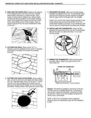 Page 22. DRILLING THE GUIDE HOLE:Measure the distance
to the ridgeline and to one end of the roof. Transfer
these exterior dimensions to inside the attic. Next,
locate a center position between two rafters (inside 
the attic) as near as possible to the outside measure-
ments. Drill a guide hole through the roof from inside
that is equal distance from the two rafters. Place a
marker through the roof for quick identification while 
on the roof.
3. CUTTING THE  HOLE:Draw a circle 14
1/2 in 
diameter using the...