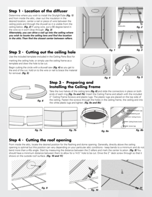 Page 2fig. 4fig. 5
Step 3 -  Preparing and 
Installing the Ceiling Frame
Take the two halves of the ceiling lens (fig. 6) 
and slide the connectors in place on both 
ends of each ring (fig. 7a and 7b). Insert the Ceiling Frame and attach with the included 
2” Ceiling Frame Screws and plastic lugs. The plastic lugs are placed on the top side of 
the ceiling. Fasten the screws through the holes in the ceiling frame, the ceiling and into 
the white plastic lugs and tighten. (fig. 8a and 8b)  
 
Step 4 -  Cutting...