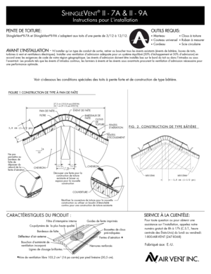 Page 5SHINGLEVENT® II - 7A & II - 9A
Instructions pour L’installation
PENTE DE TOITURE:
SERVICE À LA CLIENTÈLE:
AVANT L’INSTALLATION - N’installer qu’un type de conduit de sortie, retirer ou boucher tous les évents existants (évents de bâ\
tière, louves de toits, turbines à vent et ventilateurs électriques). Installer une venti\
lation d’admission adéquate pour un système équilibré (5\
0% d’échappement et 50% d’admission) en accord avec les exigences de code de votre région géographique. Le\
s évents...