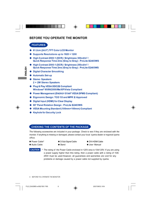 Page 8
ENGLISH
The following accessories are included in your package. Check to see if \
they are enclosed with the
monitor. If anything is missing or damaged, please contact your local  iiyama dealer or regional iiyama
office.* The rating of  the Power Cable enclosed in 120V area is 10A/125V. If you are usinga power supply higher than this rating, then a power cable with a rating\
 of 10A/
250V must be used.However, all guarantees and warranties are void for any
problems or damage caused by a power cable not...