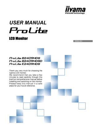 Page 1  ENGLISH
USER MANUAL
Thank you very much for choosing the 
iiyama LCD monitor.
We recommend that you take a few 
minutes to read carefully through this 
brief but comprehensive manual before 
installing and switching on the monitor. 
Please keep this manual in a safe 
place for your future reference.
 