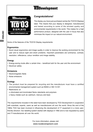 Page 2ENGLISH
Congratulations!
The display you have just purchased carries the TCO’03 Displays
label. This means that your display is designed, manufactured
and tested according to some of the strictest quality and
environmental requirements in the world. This makes for a high
performance product, designed with the user in focus that also
minimizes the impact on our natural environment.
Some of the features of the TCO’03 Display requirements:
Ergonomics
• Good visual ergonomics and image quality in order to...