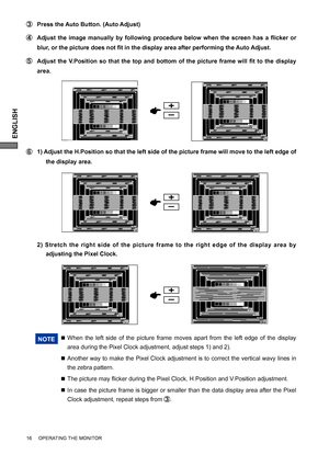 Page 20ENGLISH
16     OPERATING THE MONITOR
  1) Adjust the H.Position so that the left side of the picture frame will move to the left edge of 
the display area.
NOTE  