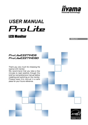 Page 1  ENGLISH
USER MANUAL
Thank you very much for choosing the 
iiyama LCD monitor.
We recommend that you take a few 
minutes to read carefully through this 
brief but comprehensive manual before 
installing and switching on the monitor. 
Please keep this manual in a safe 
place for your future reference.
 