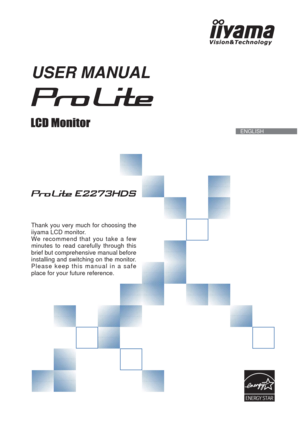 Page 1  ENGLISH
USER MANUAL
Thank you very much for choosing the 
iiyama LCD monitor.
We recommend that you take a few 
minutes to read carefully through this 
brief but comprehensive manual before 
installing and switching on the monitor. 
Please keep this manual in a safe 
place for your future reference. 