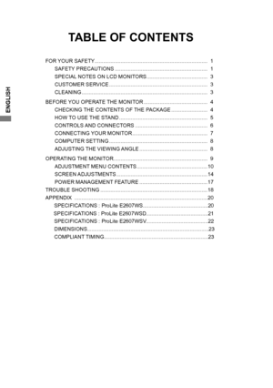 Page 4
ENGLISH

FOR YOUR SAFETY ........................................................................\
...... 1
 SAFETY PRECAUTIONS ................................................................ 1
 SPECIAL NOTES ON LCD MONITORS .......................................... 3
 CUSTOMER SERVICE .................................................................... 3
 CLEANING ........................................................................\
............... 3
BEFORE YOU OPERATE THE MONITOR...
