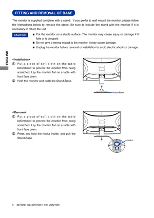 Page 10ENGLISH
5     BEFORE YOU OPERATE THE MONITOR
Put the monitor on a stable surface. The monitor may cause injury or damage if it 
falls or is dropped. 
