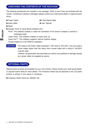 Page 12ENGLISH
Optional parts as below are available for your LCD monitor. Please contact your local iiyama dealer
or regional iiyama office for more details. The Protection Sheet may be attached to the LCD panel
surface to protect it from stains or scratches.
