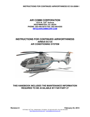 Page 1INSTRUCTIONS FOR CONTINUED AIRWORTHINESS EC135-200M-1 
Revision 8  February 23, 2015 
 1575 West 124th Ave., Westminster, CO 80234 | Tel 303-440-4075 | Fax 303-440-6355  http://www.aircommcorp.com/ | service@aircommcorp.com 
 
 
 
 
AIR COMM CORPORATION 
1575 W. 124th Avenue 
WESTMINSTER, CO. 80234 
PHONE: 303-440-4075 FAX: 303-440-6355 
INFO@AIRCOMMCORP.COM 
 
 
 
INSTRUCTIONS FOR CONTINUED AIRWORTHINESS 
AIRBUS EC135 
AIR CONDITIONING SYSTEM 
 
 
 
 
 
 
THIS HANDBOOK INCLUDES THE MAINTENANCE...