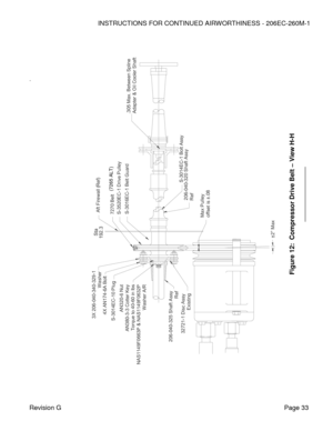 Page 39INSTRUCTIONS FOR CONTINUED AIRWORTHINESS - 206EC-260M-1 
 
Revision G   Page 33 
 
 
 
 
 
 
. 
 
 
 
 
 
 
 
 
 
 
 
 
 
 
 
 
 
 
 
 
 
 
 
 
 
 
 
 
 
 
 
 
 
 
 
 
 
 
Figure 
12
:  Compressor Drive Belt 
– View H
-H 
(7265 ALT)
 Max Pulley Shesveoffset is ±.08
206-040-320 Shaft Assy Ref
S-3520EC-1 Drive PulleyS-3016EC-1 Belt Guard7270 BeltAft Firewall (Ref)
4X AN174-6A Bolt
32721-1 Disc Assy
Existing
3X 206-040-340-329-1 
Washer  
206-040-325 Shaft Assy  
Ref
AN320-6 Nut
AN380-3-3 Cotter KeyTorque...