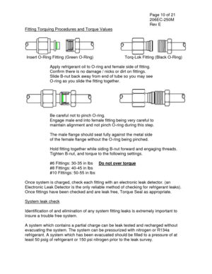 Page 31  Page 10 of 21 
 206EC-250M 
 Rev E 
Fitting Torquing Procedures and Torque Values 
 
 
Insert O-Ring Fitting (Green O-Ring)     Torq-Lok Fitting (Black O-Ring) 
 
    Apply refrigerant oil to O-ring and female side of fitting. 
    Confirm there is no damage / nicks or dirt on fittings. 
    Slide B-nut back away from end of tube so you may see 
    O-ring as you slide the fitting together. 
 
 
 
     Be careful not to pinch O-ring. 
    Engage male end into female fitting being very careful to...