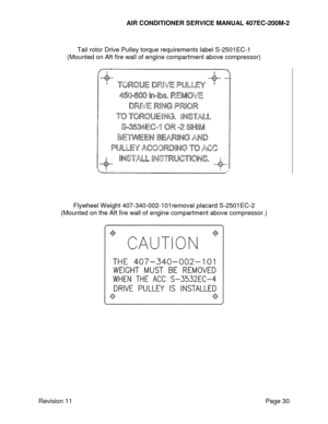 Page 37AIR CONDITIONER SERVICE MANUAL 407EC-200M-2 
 
 
Revision 11  Page 30 
 
Tail rotor Drive Pulley torque requirements label S-2501EC-1 
(Mounted on Aft fire wall of engine compartment above compressor) 
 
 
 
 
 
 
Flywheel Weight 407-340-002-101removal placard S-2501EC-2 
(Mounted on the Aft fire wall of engine compartment above compressor.) 
 
 
    