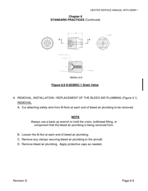 Page 36HEATER SERVICE MANUAL 407H-200M-1 
Revision D                                                                                                                      Page 6-9   
Chapter 6 
STANDARD PRACTICES (Continued) 
 
 
 
 
 
 
 
 
 
9.  REMOVAL, INSTALLATION / REPLACEMENT OF THE BLEED AIR PLUMBING (Figure 3.1) 
REMOVAL 
A.  Cut attaching safety wire from B-Nuts at each end of bleed air plumbing to be removed. 
 
NOTE 
Always use a back-up wrench to hold the union, bulkhead fitting, or 
component that...