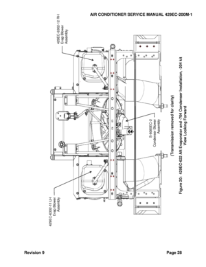 Page 36AIR CONDITIONER SERVICE MANUAL 429EC-200M-1 
Revision 9 Page 28 
 
 
 
 
  
(Transmission removed for clarity)
 
 
Figure 
20
:  429EC
-622 Aft Evaporator 
and 
-704
 Condenser Installat
ion, 
-204 kit
 
View Looking Forward
 
429EC
-6302
-12 RH 
Evap Blower Assembly
 
S-60
85EC
-2 
Condenser Blower 
Assembly
 
429EC
-6302
-11 LH 
Evap Blower 
Assembly
  