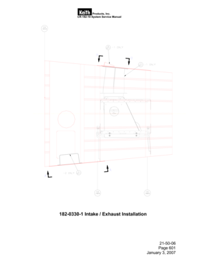 Page 73                                                                                   Products, Inc. 
                                                               CR-182-10 System Service Manual 
21-50-06 
Page 601 
January 3, 2007 
 
 
 
182-0330-1 Intake / Exhaust Installation 