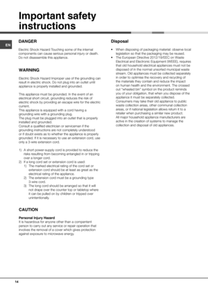 Page 14ENWARNING Electric Shock Hazard Improper use of the grounding can 
result in electric shock. Do not plug into an outlet until 
appliance is properly installed and grounded. 
This appliance must be grounded. In the event of an 
electrical short circuit, grounding reduces the risk of 
electric shock by providing an escape wire for the electric 
current.
This appliance is equipped with a cord having a 
grounding wire with a grounding plug.
The plug must be plugged into an outlet that is properly 
installed...