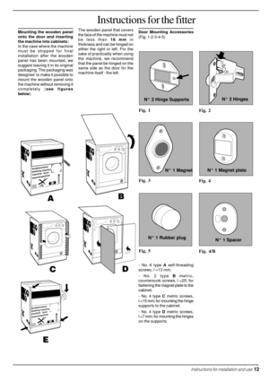 Page 13Mounting the wooden panel
onto the door and inserting
the machine into cabinets:
In the case where the machine
must be shipped for final
installation after the wooden
panel has been mounted, we
suggest leaving it in its original
packaging. The packaging was
designed  to make it possible to
mount the wooden panel onto
the machine without removing it
completely (see figures
below).The wooden panel that covers
the face of the machine must not
be less than 18 mm in
thickness and can be hinged on
either the...