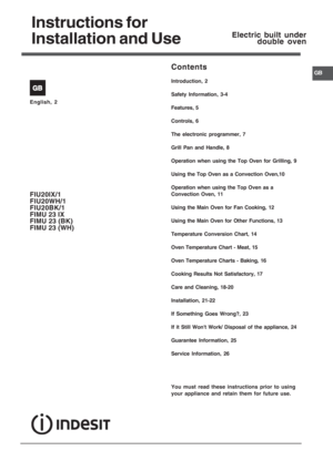 Page 1Instructions for
Installation and Use
Electric built under
double oven
Contents
Introduction, 2
Safety Information, 3-4
Features, 5
Controls, 6
The electronic programmer, 7
Grill Pan and Handle, 8
Operation when using the Top Oven for Grilling, 9
Using the Top Oven as a Convection Oven,10
Operation when using the Top Oven as a
Convection Oven, 11
Using the Main Oven for Fan Cooking, 12
Using the Main Oven for Other Functions, 13
Temperature Conversion Chart, 14
Oven Temperature Chart - Meat, 15
Oven...