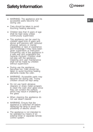 Page 3GB
3
•WARNING: The appliance and its
accessible parts become hot
during use.
•Care should be taken to avoid
touching heating elements.
•Children less than 8 years of age
shall be kept away unless
continuously supervised.
•This appliance can be used by
children aged from 8 years and
above and persons with reduced
physical, sensory or mental
capabilities or lack of experience
and knowledge if they have been
given supervision or instruction
concerning use of the appliance in
a safe way and understand the...