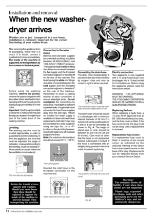 Page 1211  Instructions for installation and use
When the new washer-
dryer arrives
Installation and removal
Whether new or just  transported to a new house,
installation is extremely important for the correct
functioning of your washer-dryer.
Connecting the drain hose
The drain hose (hooked pipe) is
secured to the rear of the machine
by support clips and may be
routed to right or left as required.
The hook to be used in case the drain
hose ends at a height below 60 cm.
The drain hose should be placed
in a...