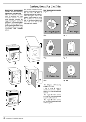 Page 1413  Instructions for installation and use
Mounting the wooden panel
onto the door and inserting
the machine into cabinets:
In the case where the machine
must be shipped for final
installation after the wooden
panel has been mounted, we
suggest leaving it in its original
packaging. The packaging was
designed  to make it possible to
mount the wooden panel onto
the machine without removing it
completely (see figures
below).The wooden panel that covers
the face of the machine must not
be less than 18 mm in...