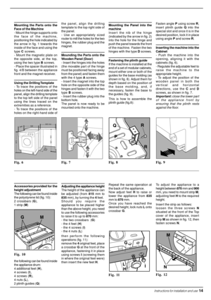Page 15  Instructions for installation and use  14
Mounting the Parts onto the
Face of the Machine
- Mount the hinge supports onto
the face of the machine,
positioning the hole indicated by
the arrow in fig. 1 towards the
inside of the face and using the
type C screws.
- Mount the magnetic plate on
the opposite side, at the top,
using the two type B screws.
- Place the spacer illustrated in
fig. 4/B between the appliance
front and the magnet receiver.
Using the Drilling Template
- To trace the positions of the...