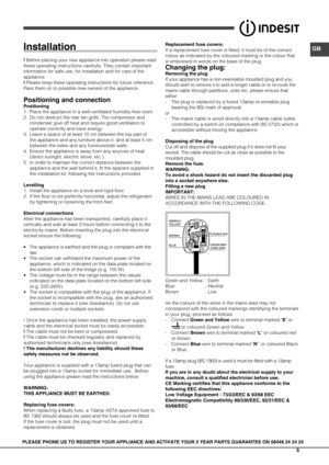 Page 5GB
5
PLEASE PHONE US TO REGISTER YOUR APPLIANCE AND ACTIVATE YOUR 5 YEAR PART\
S GUARANTEE ON 08448 24 24 24
Installation
! Before placing your new appliance into operation please read 
these operating instructions carefully. They contain important 
information for safe use, for installation and for care of the 
appliance.
! Please keep these operating instructions for future reference. 
Pass them on to possible new owners of the appliance.
Positioning and connection
Positioning
1. Place the appliance in...
