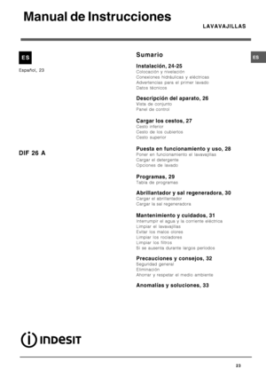 Page 23

	





	

Colocación y nivelación
Conexiones hidráulicas y eléctricas
Advertencias para el primer lavado
Datos técnicos

	


Vista de conjunto
Panel de control

	


Cesto inferior
Cesto de los cubiertos
Cesto superior
 

!


#
Poner en funcionamiento el lavavajillas
Cargar el detergente
Opciones de lavado
 
$
Tabla de programas
%&		

	


Cargar el...