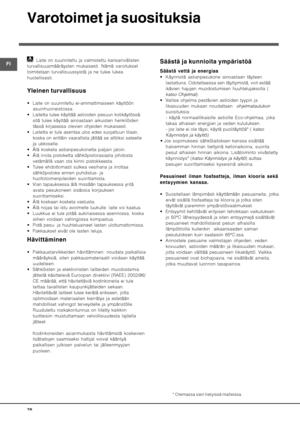 Page 76

(




 Laite on suunniteltu ja valmistettu kansainvälisten
turvallisuusmääräysten mukaisesti. Nämä varoitukset
toimitetaan turvallisuussyistä ja ne tulee lukea
huolellisesti.
#

##
 Laite on suunniteltu ei-ammattimaiseen käyttöön
asuinhuoneistossa.
 Laitetta tulee käyttää astioiden pesuun kotikäytössä;
sitä tulee käyttää ainoastaan aikuisten henkilöiden
tässä kirjasessa olevien ohjeiden mukaisesti.
 Laitetta ei tule asentaa ulos edes suojattuun tilaan,
koska on...