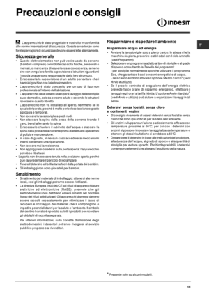 Page 11IT
11
Precauzioni e consigli
 L’apparecchio è stato progettato e costruito in conformità
alle norme internazionali di sicurezza. Queste avvertenze sono
fornite per ragioni di sicurezza e devono essere lette attentamente.
Sicurezza generale
• Questo elettrodomestico non può venire usato da persone
(bambini compresi) con ridotte capacità fisiche, sensoriali o
mentali, o mancanza di esperienza e conoscenza, a meno
che non venga loro fornita supervisione o istruzioni riguardanti
luso da una persona...