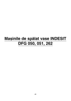 Page 4949
Maºinile de spãlat vase INDESIT
DFG 050, 051, 262
 